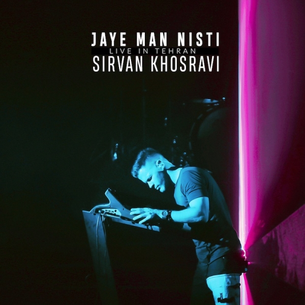 Sirvan-Khosravi-Jaye-Man-Nisti-Live