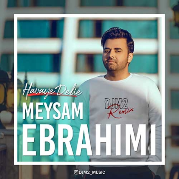 Meysam-Ebrahimi-Havaye-Delie-Remix