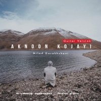 Milad-Derakhshani-Aknoon-Kojayi-Guitar-Version